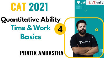 CAT 2021 | Quantitative Ability | Time and Work- L4 - Basics| By Pratik Ambastha
