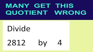 Divide     2812      by     4  many  get  this  quotient   wrong
