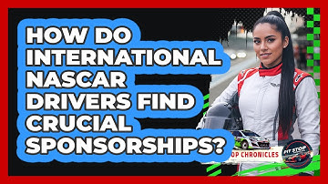 How Do International NASCAR Drivers Find Crucial Sponsorships? - Pit Stop Chronicles