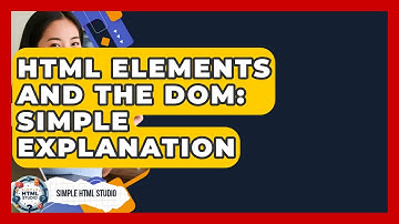 HTML Elements And The DOM: Simple Explanation - Simple HTML Studio