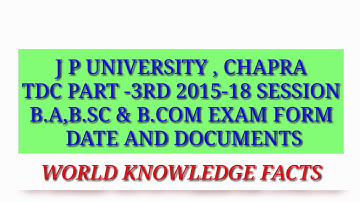 TDC Part -3rd Exam Form Date & Documents 2015-18 Session J P University, Chapra (WORLD KNOWLEDGE FAC
