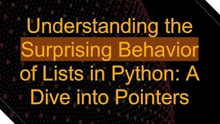 Celebrity Understanding the Surprising Behavior of Lists in Python: A Dive into Pointers Net Worth