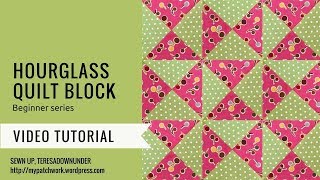 Video tutorial: Hourglass quilt block - quilting beginner series