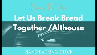 Let Us Break Bread Together SATB Arr. Althouse PIANO ACCOMPANIMENT Let Us Break Bread Together SATB Arr. Althouse PIANO ACCOMPANIMENT