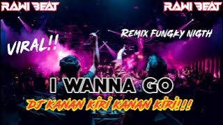 DJ KANAN KIRI KANAN KIRI !!! Rawi Beat - I Wanna Go - Remix Funky Night