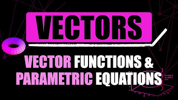 Vector Functions & Parametric Equations