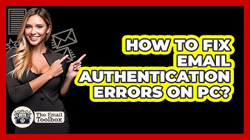 How To Fix Email Authentication Errors On PC?