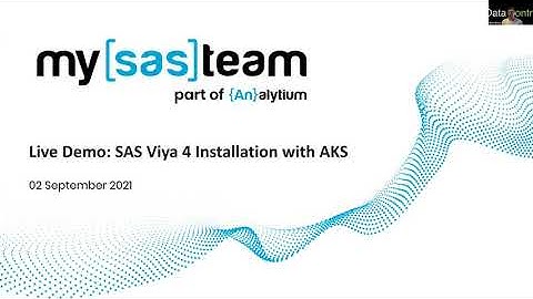 SAS User Group Event_September 02, 2021. Live Demo: SAS Viya 4 Installation with AKS