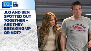 JLO and Ben Spotted Out Together - Are They Breaking Up or Not?