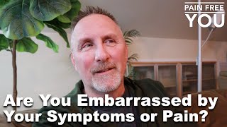 Are You Embarrassed by Your Symptoms or Pain?