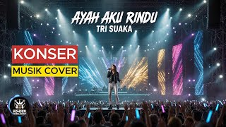AYAH AKU RINDU - TRI SUAKA - VIBE KONSER MUSIK ROCK - KONSER MUSIK COVER