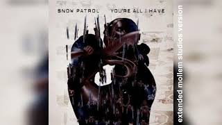 Snow Patrol - You're All I Have (Extended Mollem Studios Version)