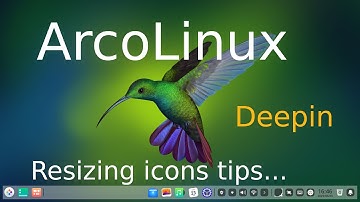 ArcoLinux - Deepin - Tips on resizing App & File Manager icons.
