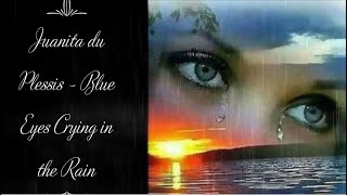 Juanita du Plessis - Blue Eyes Crying in the Rain (lyrics)