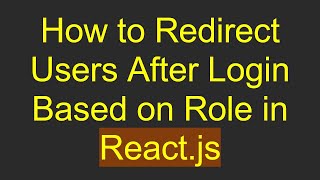 How to Redirect Users After Login Based on Role in React.js