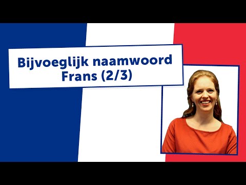 BIJVOEGLIJK NAAMWOORD FRANS - uitleg door docent (2/3)