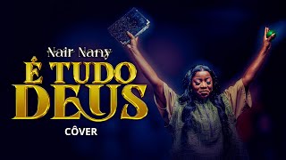 É TUDO DEUS — Nair Nany | Lançamento (Cover Ao Vivo)