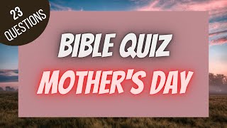 Mothers Day Bible Quiz Bible Quiz