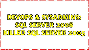 DevOps & SysAdmins: Sql Server 2008 killed Sql server 2005 (3 Solutions!!)