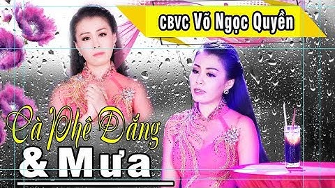 Tuyệt Phẩm Cà Phê Đắng Và Mưa Được CBVC Võ Ngọc Quyền Thể Hiện Đầy Cảm Xúc !!!