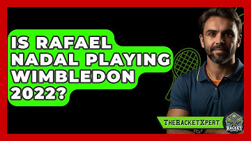 Is Rafael Nadal Playing Wimbledon 2022? - The Racket Xpert