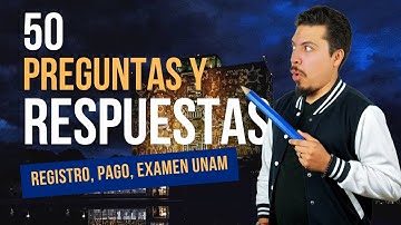 50 Preguntas y Respuestas Frecuentes Convocatoria UNAM 2023