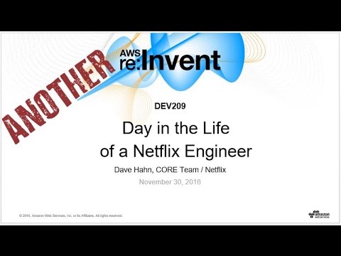 AWS re:Invent 2016: Another Day in the Life of a Netflix Engineer (DEV209)