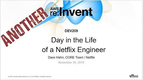 AWS re:Invent 2016: Another Day in the Life of a Netflix Engineer (DEV209)