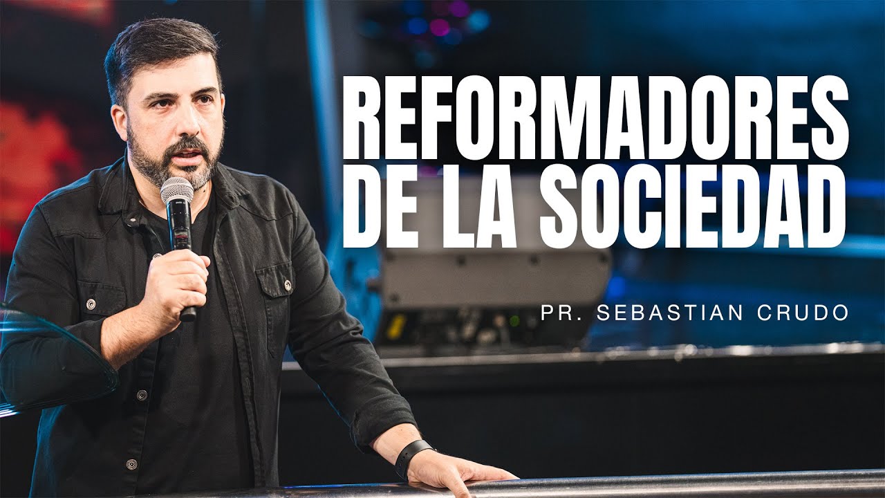 Reformadores de la sociedad - Pastor Sebastian Crudo