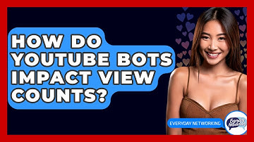 How Do YouTube Bots Impact View Counts? - Everyday-Networking