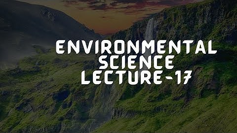 Environmental Science Lecture-17