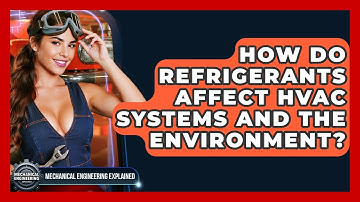 How Do Refrigerants Affect HVAC Systems And The Environment? - Mechanical Engineering Explained