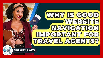 Why Is Good Website Navigation Important For Travel Agents? - Travel Agents Playbook
