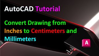 برنامج AutoCAD التعليمي: تحويل الرسم من البوصات إلى السنتيمترات أو المليمترات