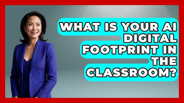 What Is Your AI Digital Footprint In The Classroom? - Safe AI for The Classroom