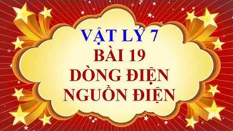 Vật lý lớp 7 - Bài 19 - Dòng điện - Nguồn điện