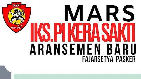 MARS IKS.PI KERA SAKTI ARANSEMEN BARU - FajarSetya Pasker