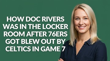 How Doc Rivers Was In The Locker Room After 76ers Got Blew Out By Celtics - Julia