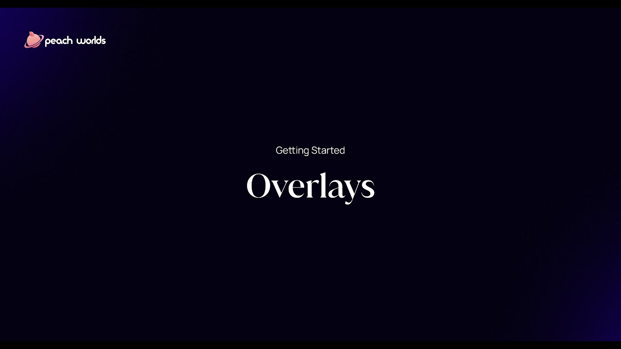 Getting Started with Peach Worlds: Overlays