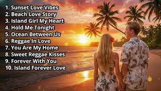 Reggae Love Songs Collection 💕 Nonstop Romantic Playlist 2026 | Chill Island Music