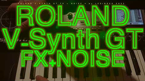 ROLAND V-SYNTH GT // FACTORY // **PADS** // FX + NOISE // **NO TALKING**