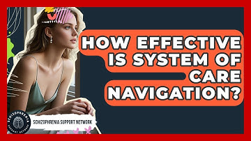 How Effective Is System Of Care Navigation? - Schizophrenia Support Network