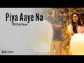 K.K & Tulsi Kumar [ Piya Aaye Na ] Full Lyrics Full Song 