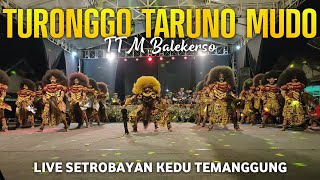 TURONGGO TARUNO MUDO TTM BALEKERSO LIVE SETROBAYAN KEDU TEMANGGUNG