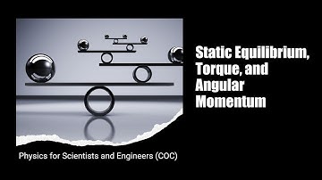 Static Equilibrium, Torque, and Angular Momentum ~  Physics for Scientists and Engineers I (COC)