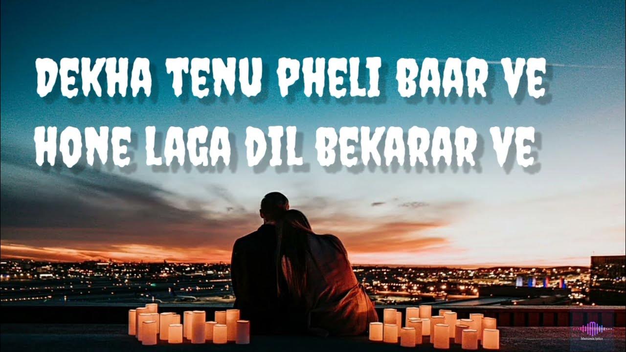 Dekha Tenu Pehli Pehli Baar Ve Lyrics Dekha Tenu Pehli Pehli Baar Ve Hone Laga Dil Bekarar Ve Rabba Mainu Ki