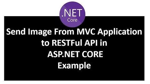 How to send Image File from MVC application to RESTful API in ASP.NET CORE| Save Image to Database