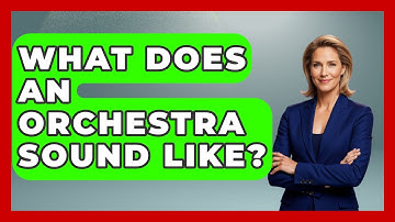 What Does An Orchestra Sound Like? - Classical Serenade