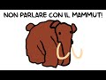 NON PARLARE CON IL MAMMUT!