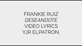 Video thumbnail of "Deseandote (LETRA) - Frankie Ruiz"